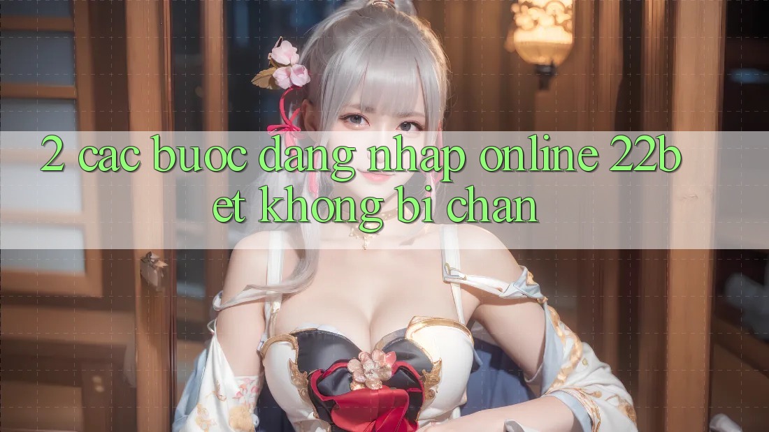 2. Các bước Đăng Nhập Online 22bet Không Bị Chặn