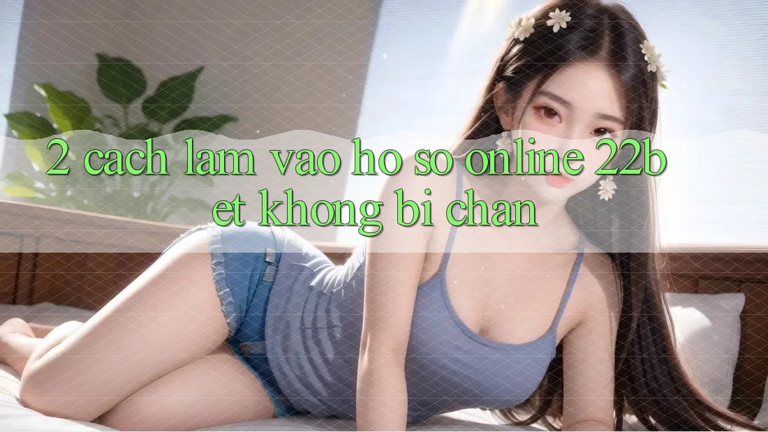 2. Cách làm Vào hồ sơ Online 22bet Không Bị Chặn
