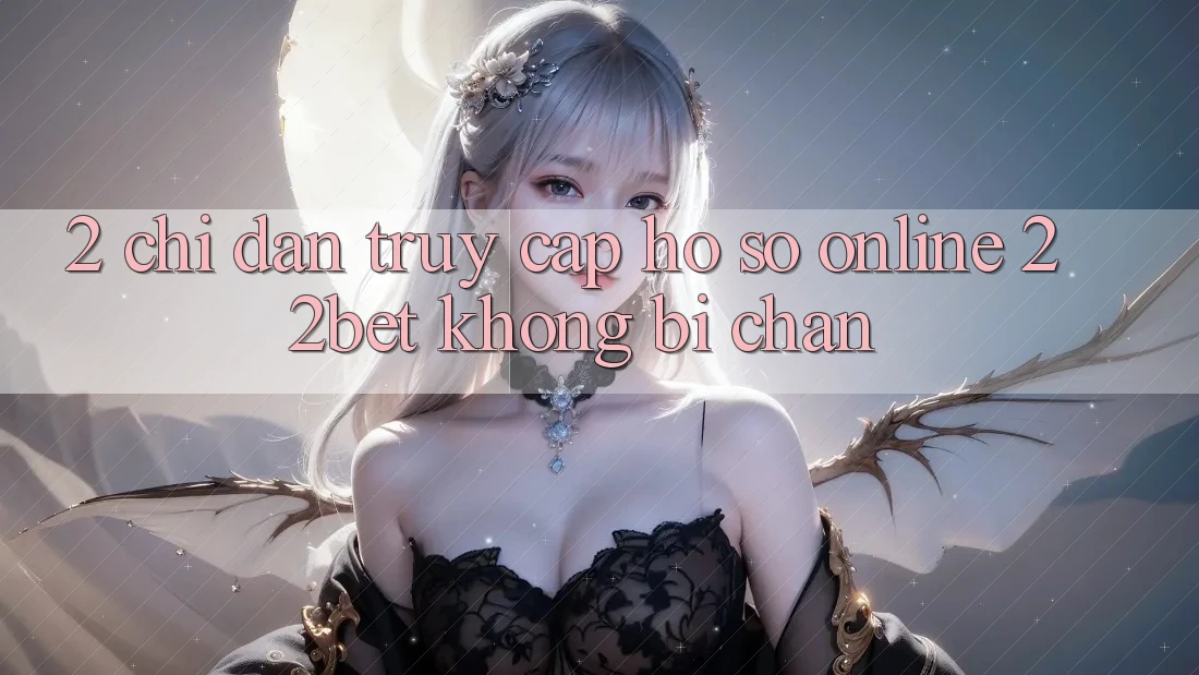 2. Chỉ dẫn Truy cập hồ sơ Online 22bet Không Bị Chặn
