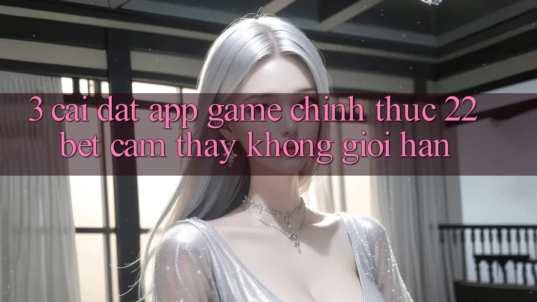 3. Cài đặt App Game Chính Thức 22bet - Cảm thấy Không Giới Hạn 3. Cài đặt App Game Chính Thức 22bet - Cảm thấy Không Giới Hạn