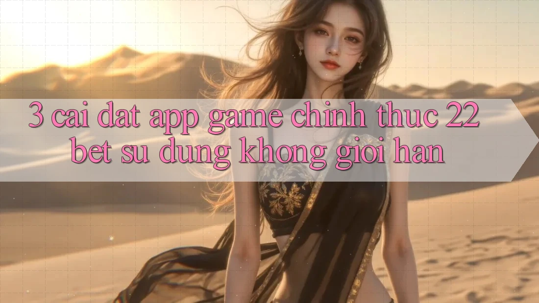 3. Cài đặt App Game Chính Thức 22bet - Sử dụng Không Giới Hạn
