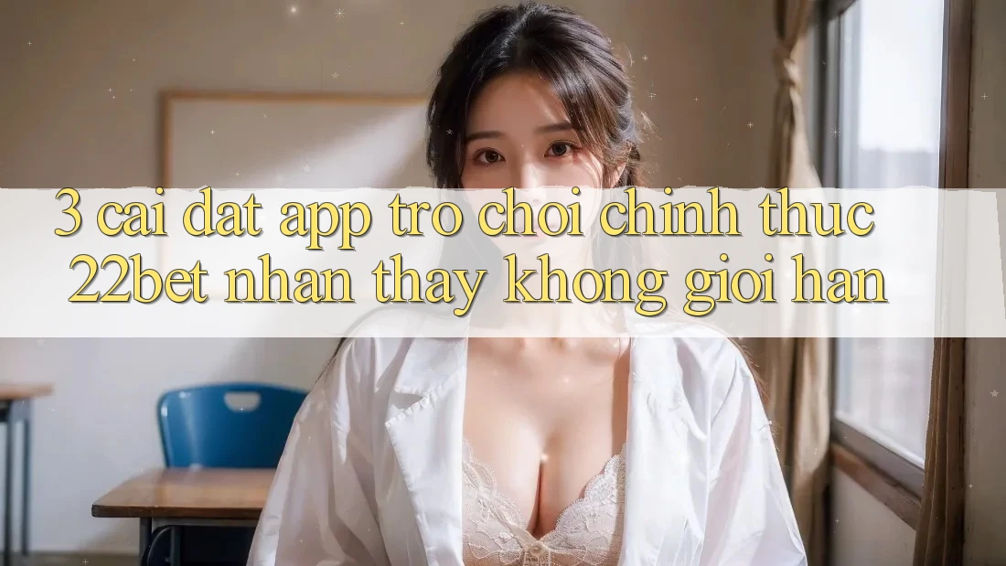 3. Cài đặt App Trò chơi Chính Thức 22bet - Nhận thấy Không Giới Hạn