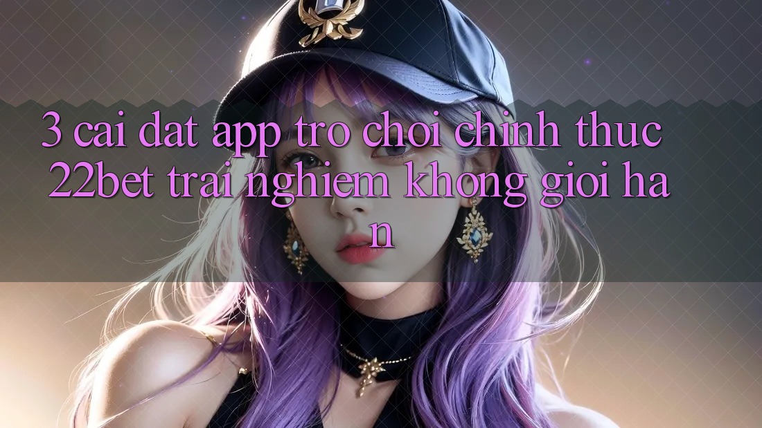 3. Cài đặt App Trò chơi Chính Thức 22bet - Trải Nghiệm Không Giới Hạn