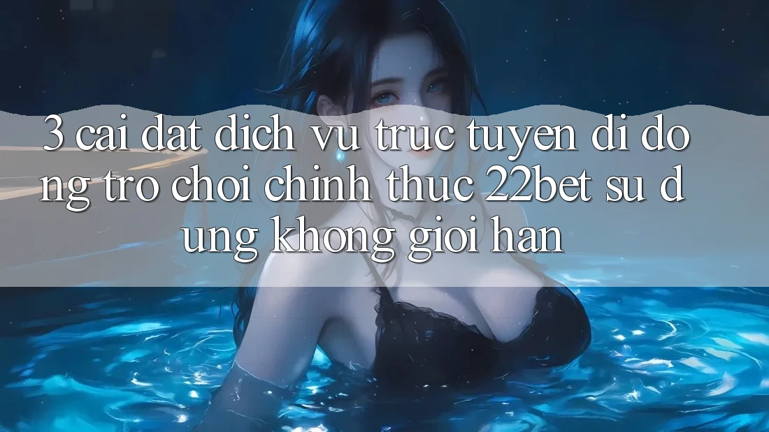 3. Cài đặt Dịch vụ trực tuyến di động Trò chơi Chính Thức 22bet - Sử dụng Không Giới Hạn 3. Cài đặt Dịch vụ trực tuyến di động Trò chơi Chính Thức 22bet - Sử dụng Không Giới Hạn