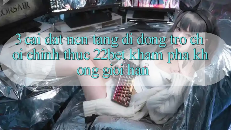 3. Cài đặt Nền tảng di động Trò chơi Chính Thức 22bet - Khám phá Không Giới Hạn