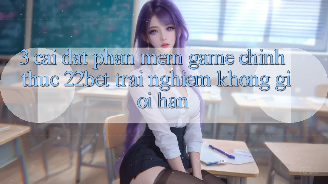 3. Cài đặt Phần mềm Game Chính Thức 22bet - Trải Nghiệm Không Giới Hạn