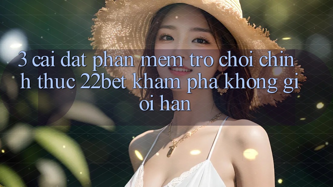 3. Cài đặt Phần mềm Trò chơi Chính Thức 22bet - Khám phá Không Giới Hạn 3. Cài đặt Phần mềm Trò chơi Chính Thức 22bet - Khám phá Không Giới Hạn