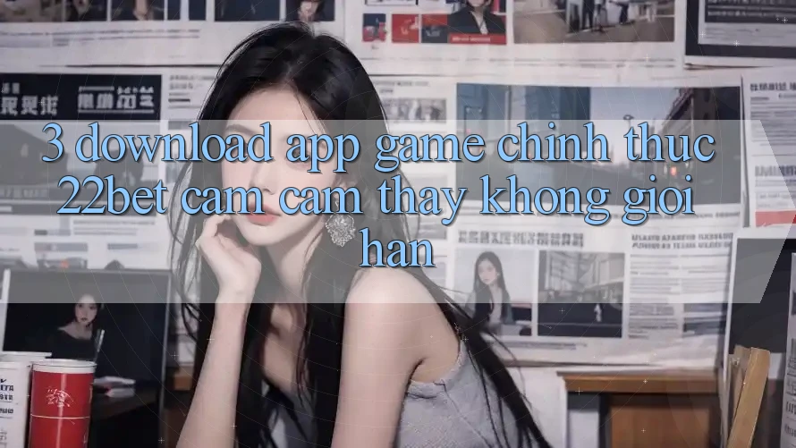 3. Download App Game Chính Thức 22bet - Cảm cảm thấy Không Giới Hạn