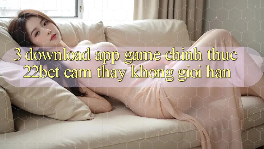 3. Download App Game Chính Thức 22bet - Cảm thấy Không Giới Hạn