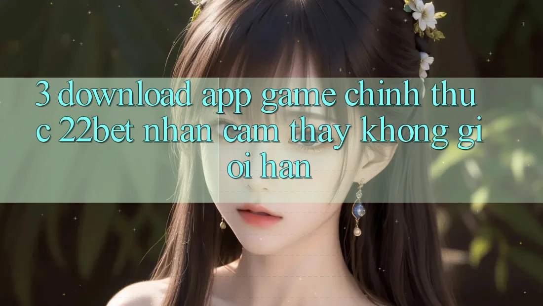 3. Download App Game Chính Thức 22bet - Nhận cảm thấy Không Giới Hạn
