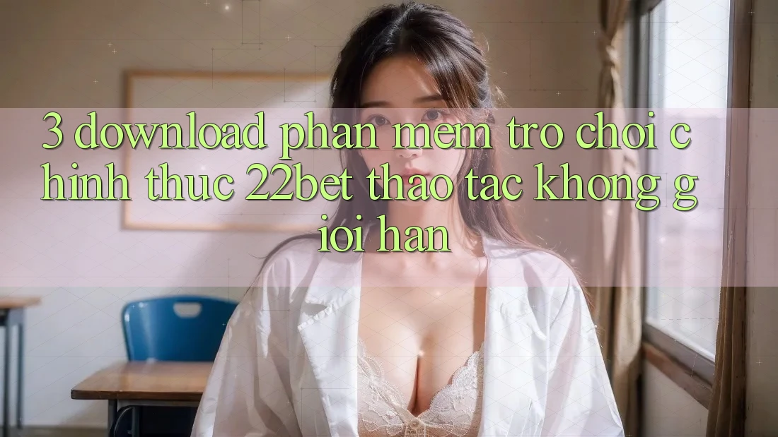 3. Download Phần mềm Trò chơi Chính Thức 22bet - Thao tác Không Giới Hạn