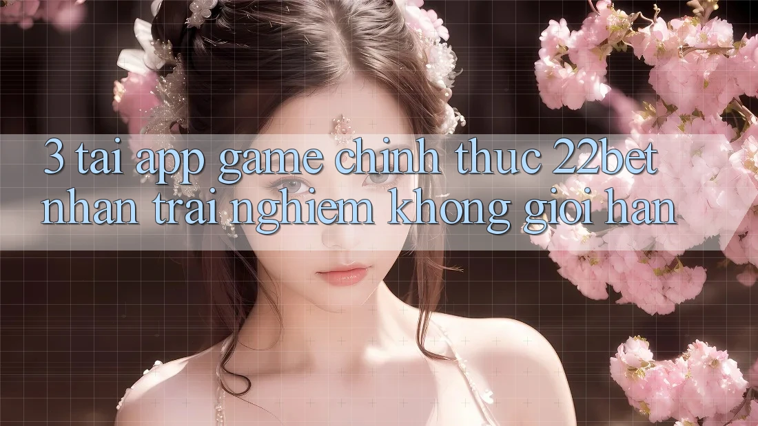 3. Tải App Game Chính Thức 22bet - Nhận trải nghiệm Không Giới Hạn