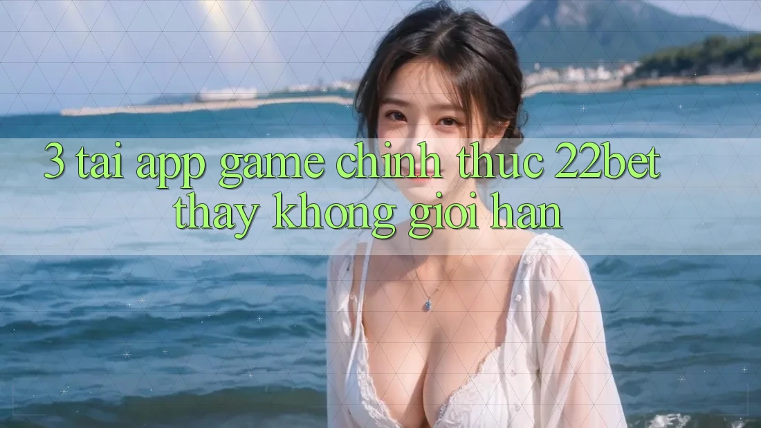 3. Tải App Game Chính Thức 22bet - Thấy Không Giới Hạn