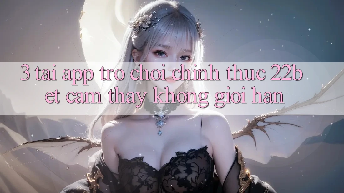3. Tải App Trò chơi Chính Thức 22bet - Cảm thấy Không Giới Hạn 3. Tải App Trò chơi Chính Thức 22bet - Cảm thấy Không Giới Hạn