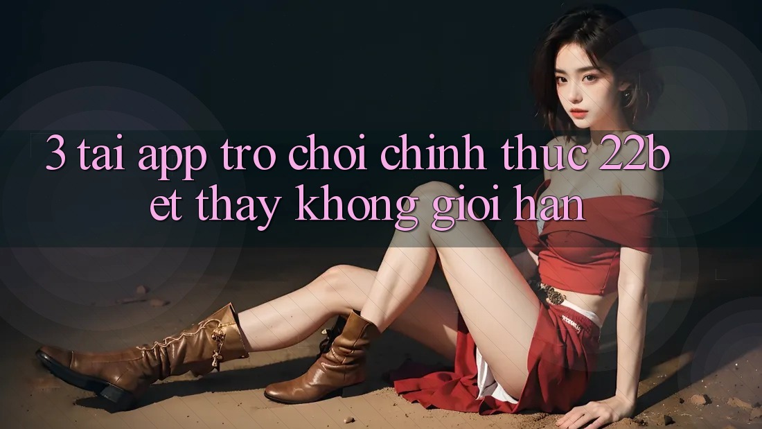 3. Tải App Trò chơi Chính Thức 22bet - Thấy Không Giới Hạn