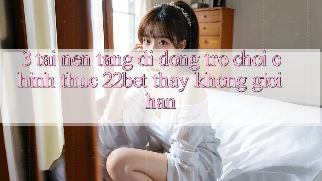 3. Tải Nền tảng di động Trò chơi Chính Thức 22bet - Thấy Không Giới Hạn