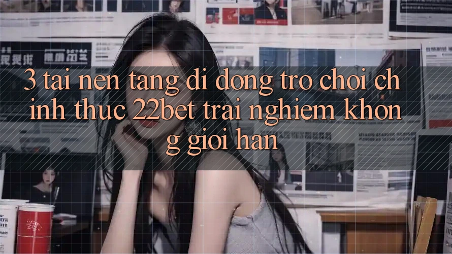3. Tải Nền tảng di động Trò chơi Chính Thức 22bet - Trải Nghiệm Không Giới Hạn 3. Tải Nền tảng di động Trò chơi Chính Thức 22bet - Trải Nghiệm Không Giới Hạn