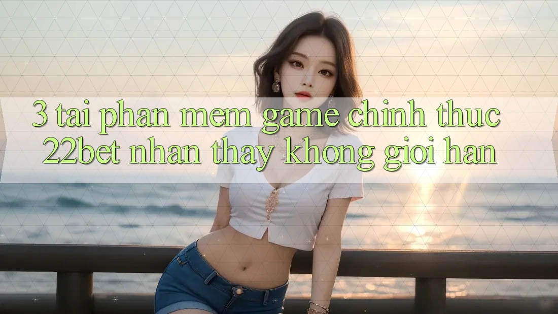 3. Tải Phần mềm Game Chính Thức 22bet - Nhận thấy Không Giới Hạn