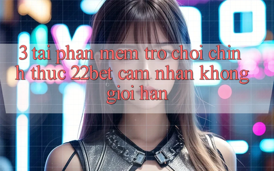 3. Tải Phần mềm Trò chơi Chính Thức 22bet - Cảm nhận Không Giới Hạn