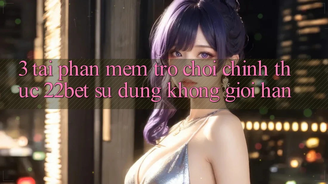 3. Tải Phần mềm Trò chơi Chính Thức 22bet - Sử dụng Không Giới Hạn 3. Tải Phần mềm Trò chơi Chính Thức 22bet - Sử dụng Không Giới Hạn