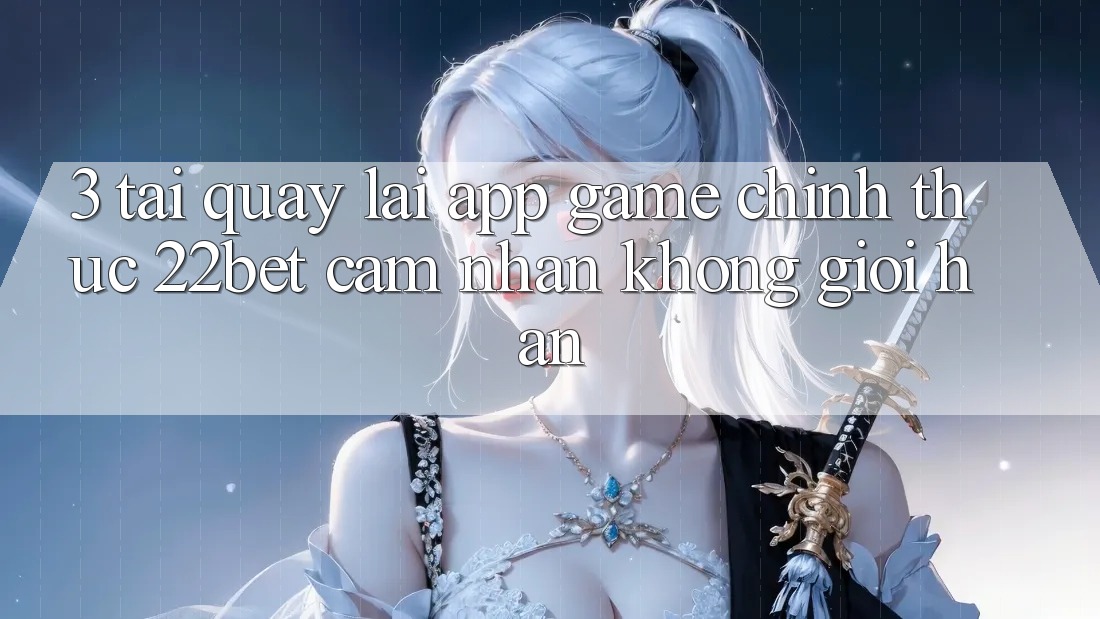 3. Tải quay lại App Game Chính Thức 22bet - Cảm nhận Không Giới Hạn
