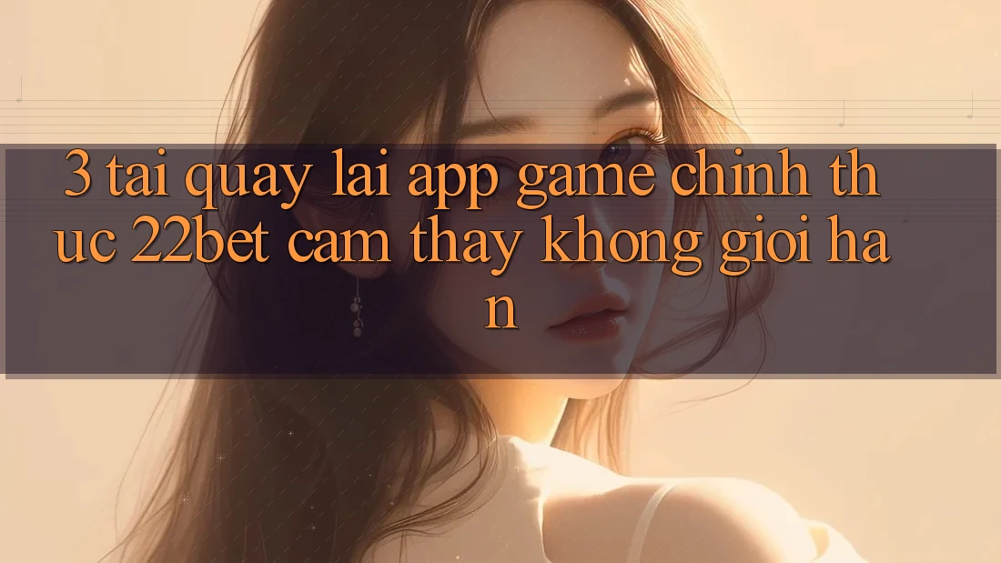 3. Tải quay lại App Game Chính Thức 22bet - Cảm thấy Không Giới Hạn