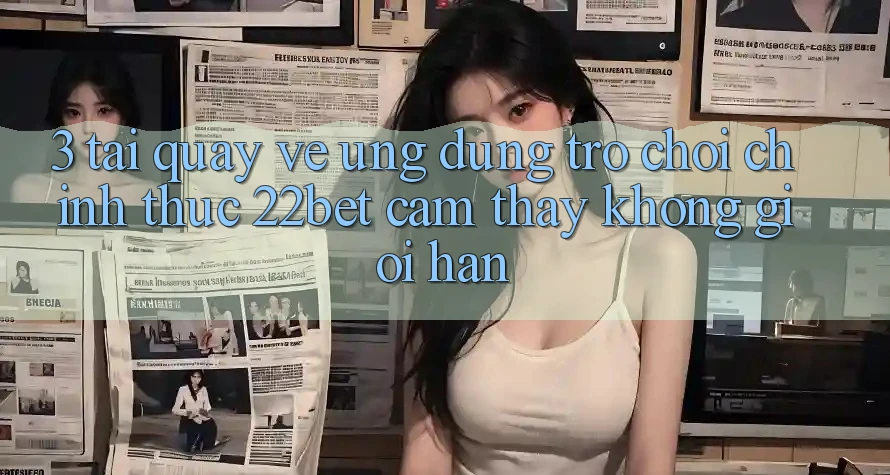 3. Tải quay về Ứng dụng Trò chơi Chính Thức 22bet - Cảm thấy Không Giới Hạn 3. Tải quay về Ứng dụng Trò chơi Chính Thức 22bet - Cảm thấy Không Giới Hạn
