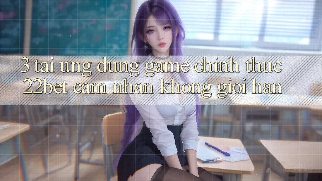 3. Tải Ứng dụng Game Chính Thức 22bet - Cảm nhận Không Giới Hạn