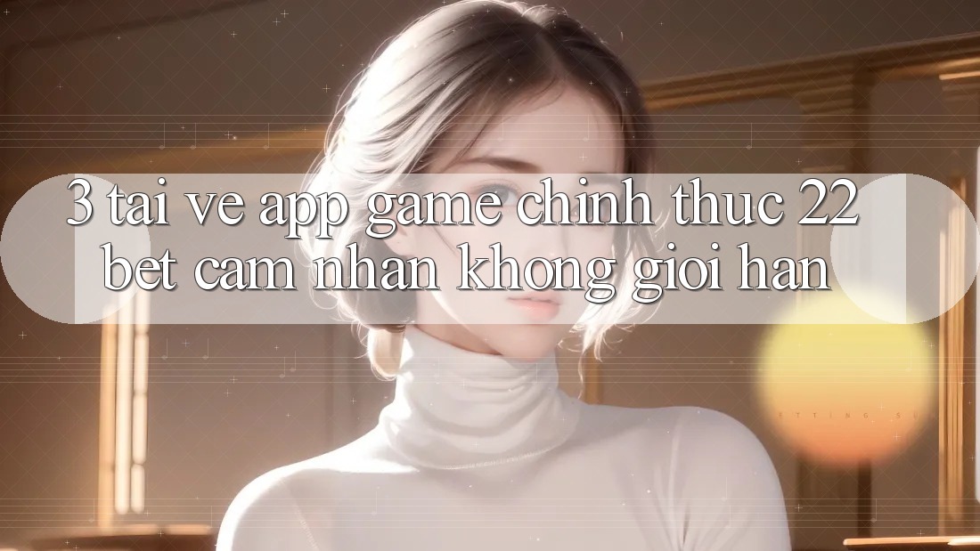 3. Tải về App Game Chính Thức 22bet - Cảm nhận Không Giới Hạn