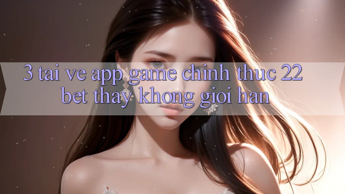 3. Tải về App Game Chính Thức 22bet - Thấy Không Giới Hạn