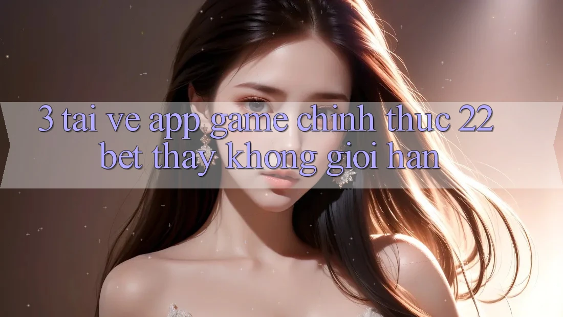 3. Tải về App Game Chính Thức 22bet - Thấy Không Giới Hạn