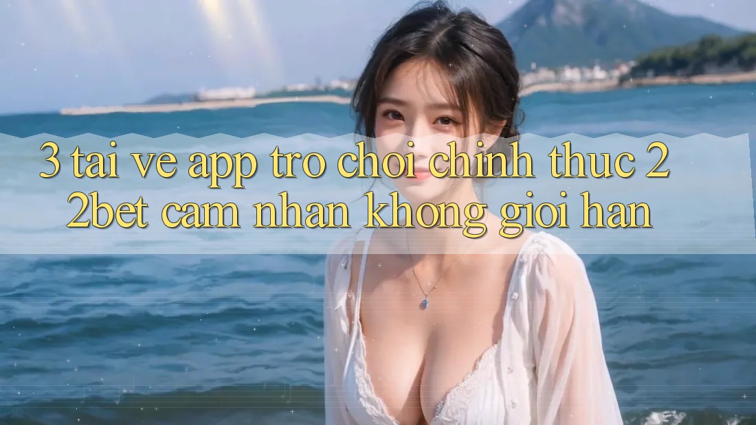 3. Tải về App Trò chơi Chính Thức 22bet - Cảm nhận Không Giới Hạn