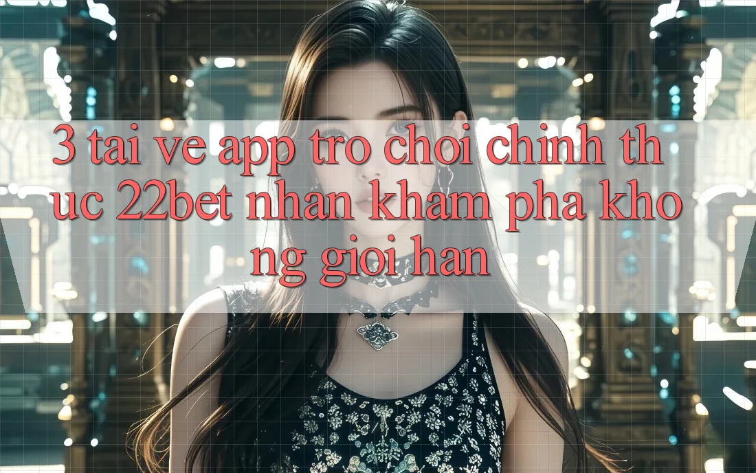 3. Tải về App Trò chơi Chính Thức 22bet - Nhận khám phá Không Giới Hạn