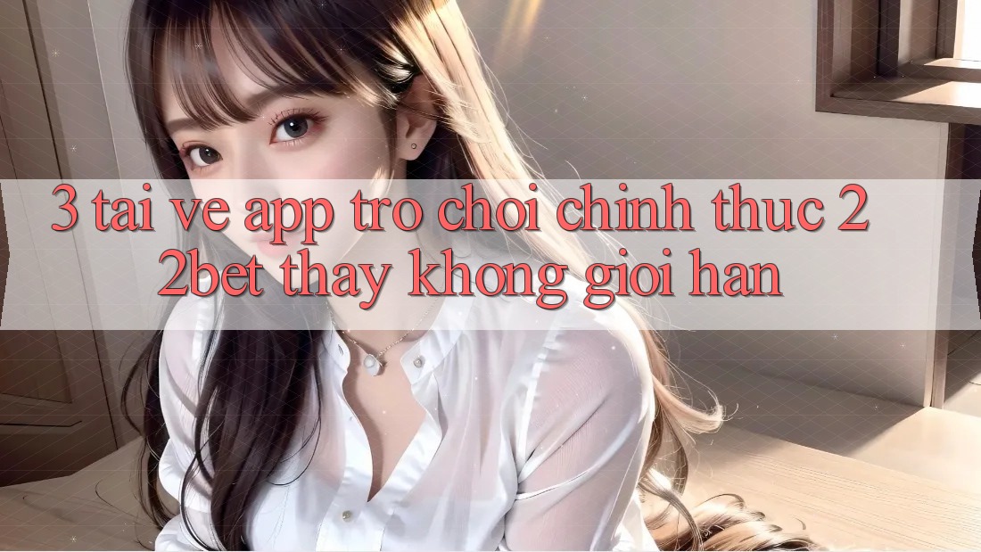 3. Tải về App Trò chơi Chính Thức 22bet - Thấy Không Giới Hạn