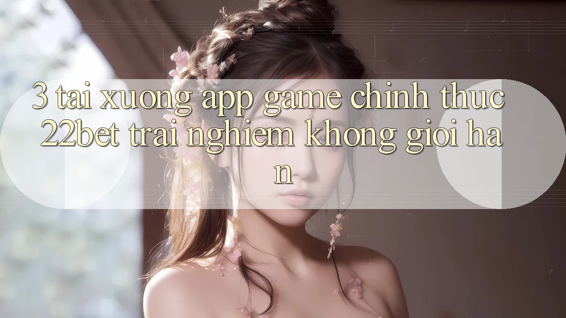 3. Tải xuống App Game Chính Thức 22bet - Trải nghiệm Không Giới Hạn