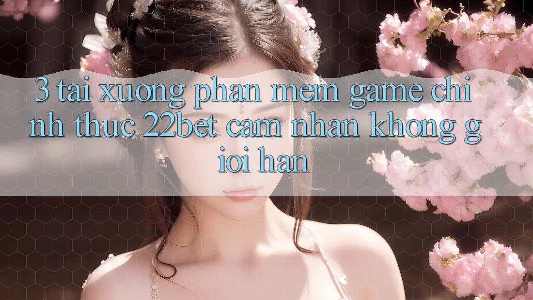 3. Tải xuống Phần mềm Game Chính Thức 22bet - Cảm nhận Không Giới Hạn