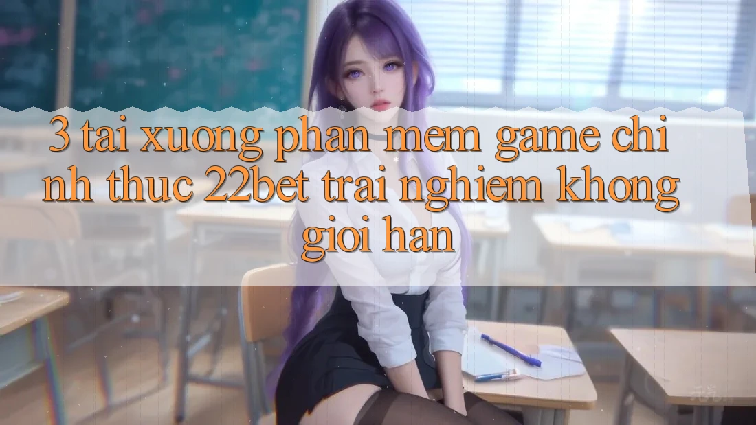 3. Tải xuống Phần mềm Game Chính Thức 22bet - Trải nghiệm Không Giới Hạn