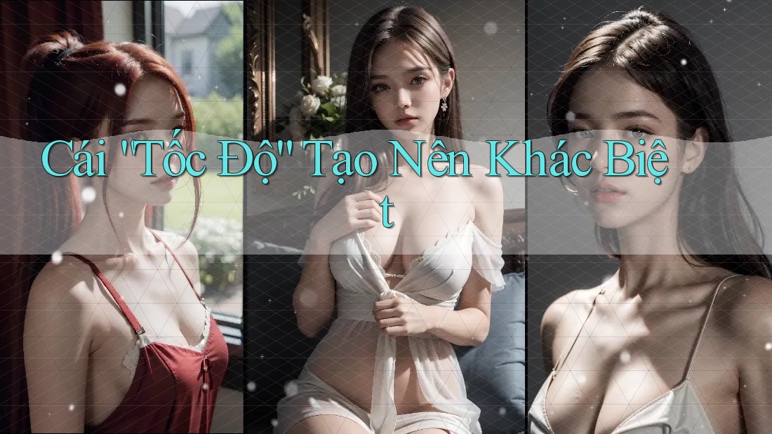 Cái “Tốc Độ” Tạo Nên Khác Biệt