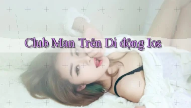 club man trên di động ios