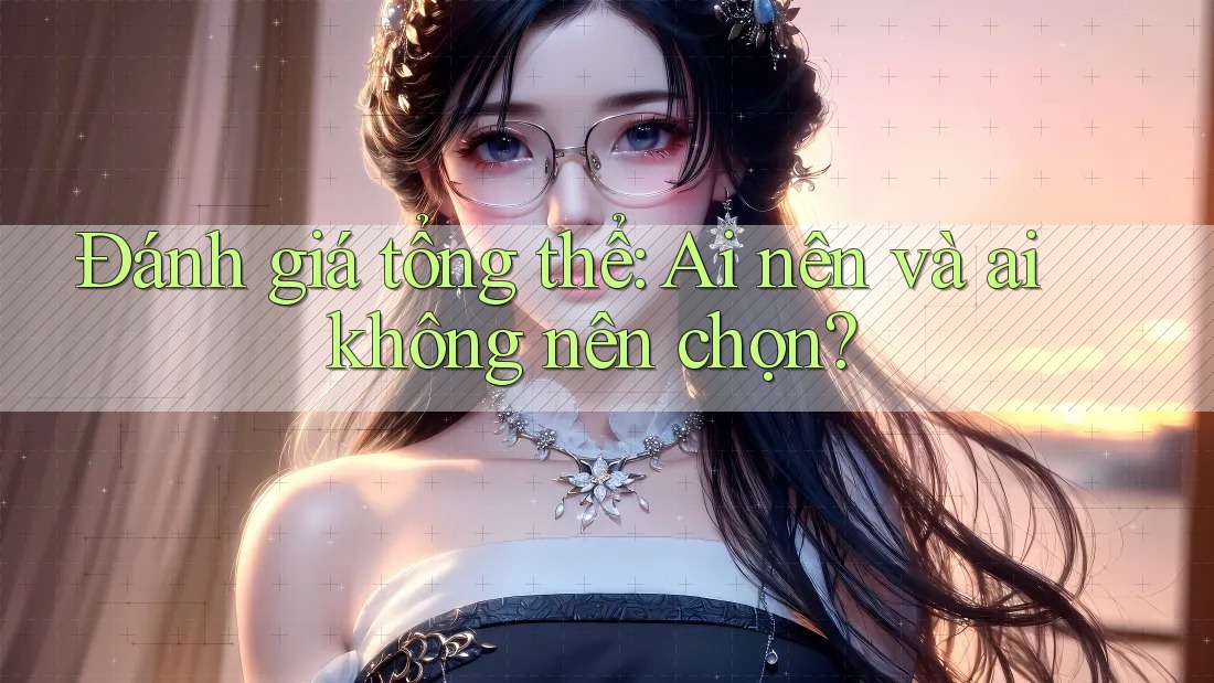 Đánh giá tổng thể: Ai nên và ai không nên chọn?