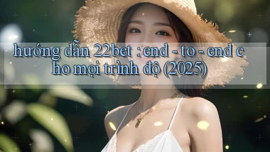 hướng dẫn 22bet end   to   end cho mọi trình độ (2025)