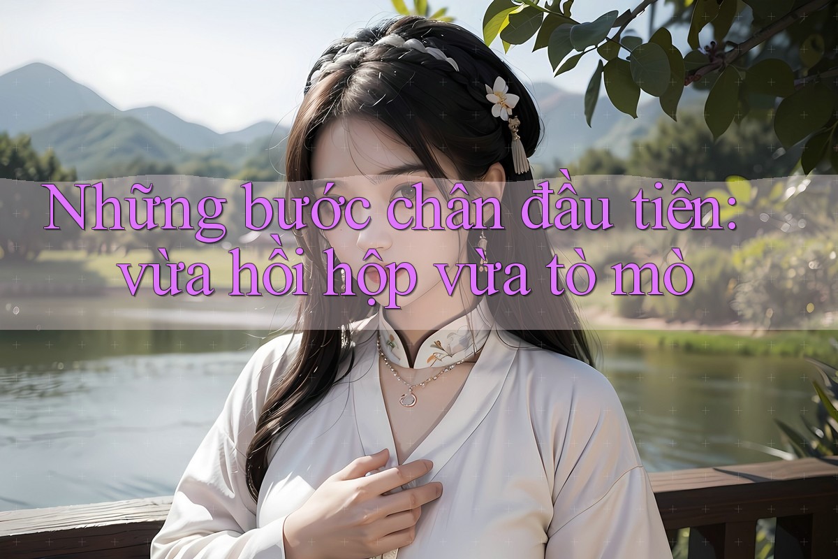 Những bước chân đầu tiên: vừa hồi hộp vừa tò mò