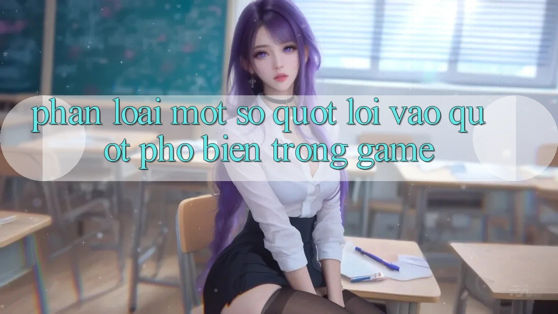 Phân Loại Một Số " Lối Vào" Phổ Biến Trong Game Phân Loại Một Số " Lối Vào" Phổ Biến Trong Game