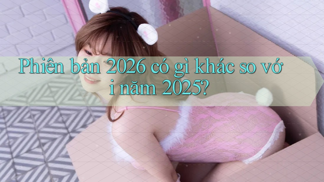 Phiên bản 2026 có gì khác so với năm 2025?