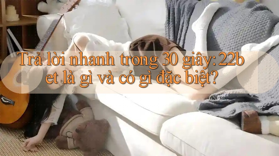 Trả lời nhanh trong 30 giây: 22bet là gì và có gì đặc biệt? Trả lời nhanh trong 30 giây: 22bet là gì và có gì đặc biệt?