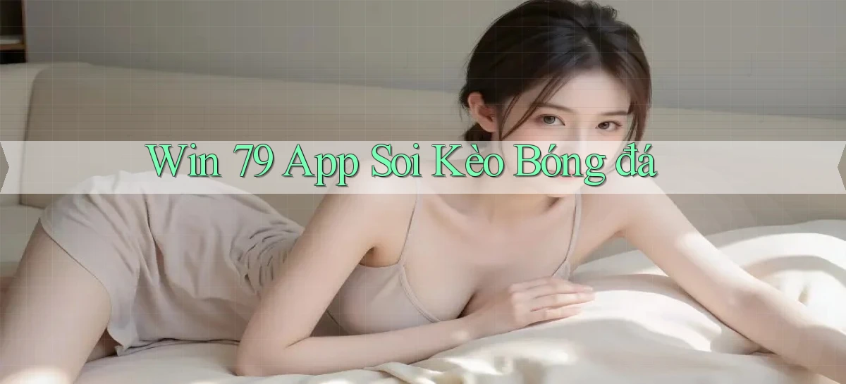 win 79 app soi kèo bóng đá